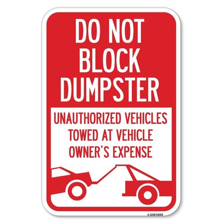 SIGNMISSION Do Not Block Dumpster Unauthorized Vehi Heavy-Gauge Aluminum Sign, 12" x 18", A-1218-24163 A-1218-24163
